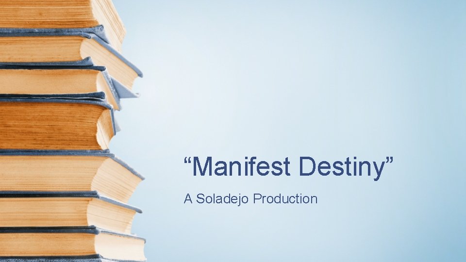 “Manifest Destiny” A Soladejo Production 