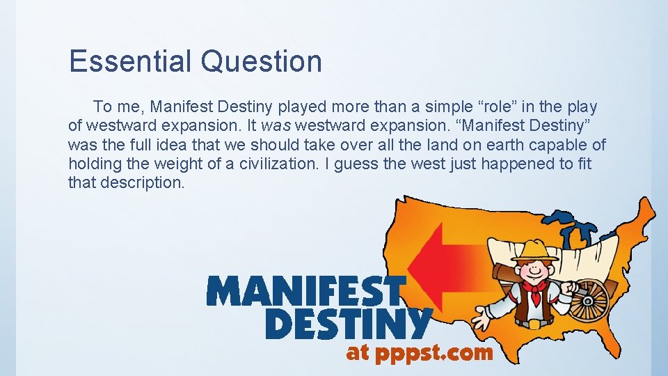 Essential Question To me, Manifest Destiny played more than a simple “role” in the