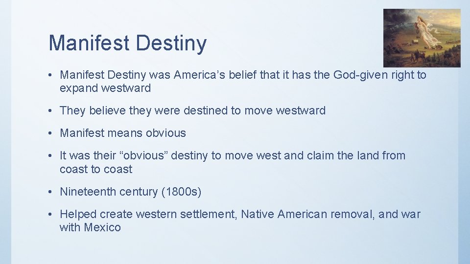 Manifest Destiny • Manifest Destiny was America’s belief that it has the God-given right