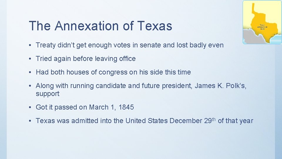 The Annexation of Texas • Treaty didn’t get enough votes in senate and lost