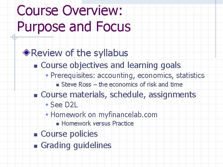 Course Overview: Purpose and Focus Review of the syllabus n Course objectives and learning Course Overview: Purpose and Focus Review of the syllabus n Course objectives and learning