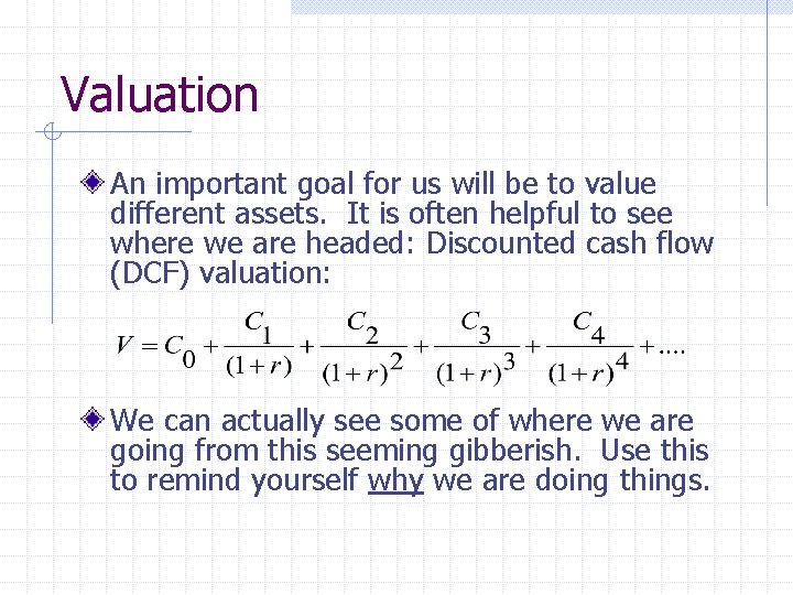 Valuation An important goal for us will be to value different assets. It is Valuation An important goal for us will be to value different assets. It is