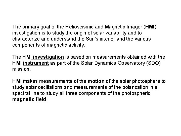 The primary goal of the Helioseismic and Magnetic Imager (HMI) investigation is to study