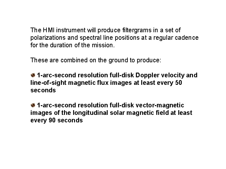 The HMI instrument will produce filtergrams in a set of polarizations and spectral line