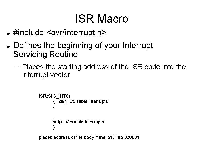 ISR Macro #include <avr/interrupt. h> Defines the beginning of your Interrupt Servicing Routine Places ISR Macro #include <avr/interrupt. h> Defines the beginning of your Interrupt Servicing Routine Places