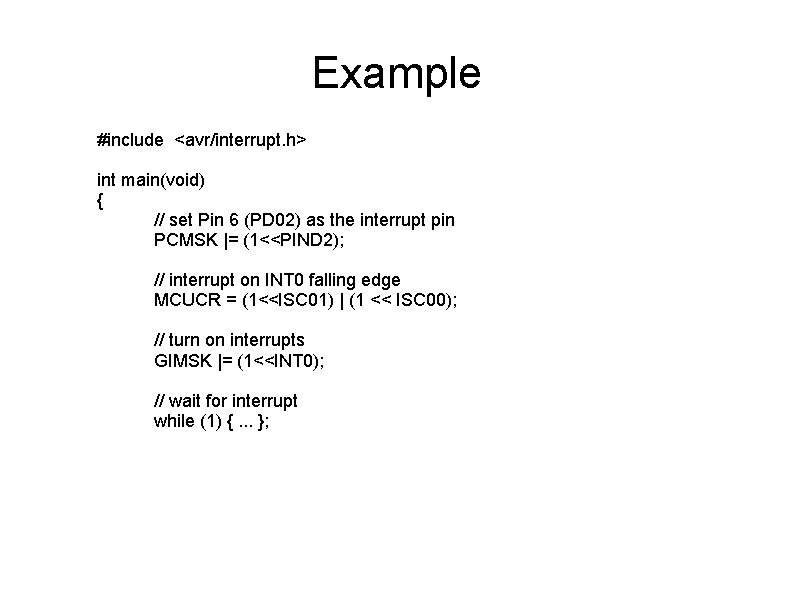 Example #include <avr/interrupt. h> int main(void) { // set Pin 6 (PD 02) as Example #include <avr/interrupt. h> int main(void) { // set Pin 6 (PD 02) as