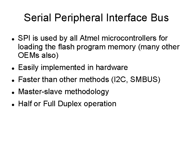 Serial Peripheral Interface Bus SPI is used by all Atmel microcontrollers for loading the Serial Peripheral Interface Bus SPI is used by all Atmel microcontrollers for loading the