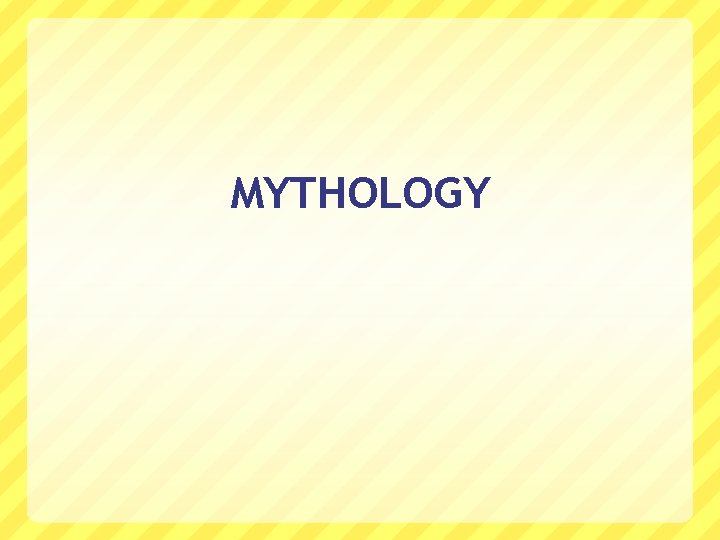 MYTHOLOGY 