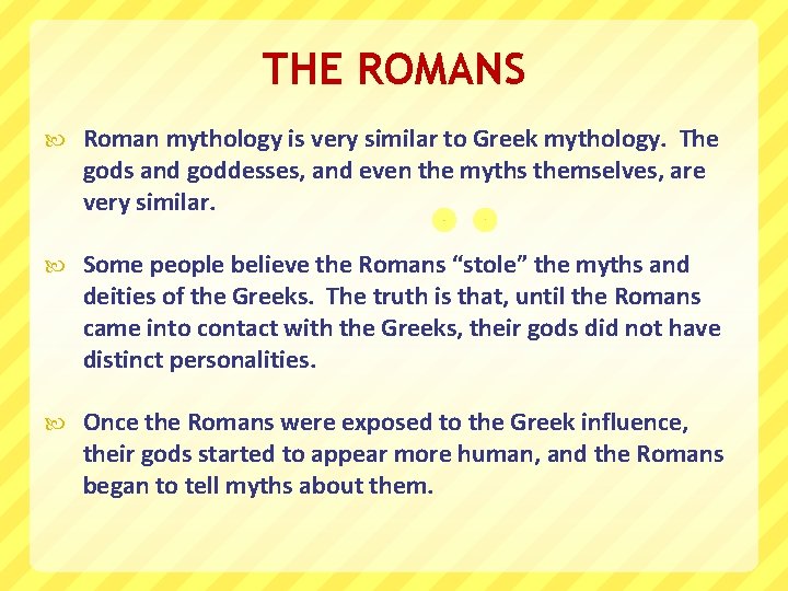 THE ROMANS Roman mythology is very similar to Greek mythology. The gods and goddesses,