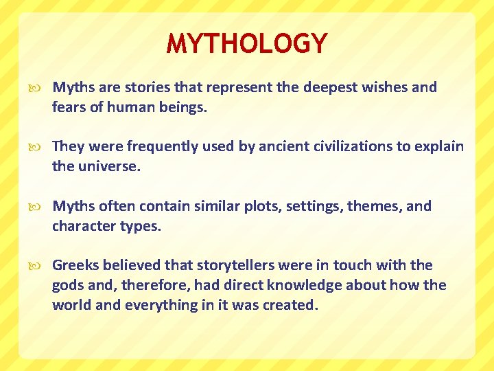 MYTHOLOGY Myths are stories that represent the deepest wishes and fears of human beings.