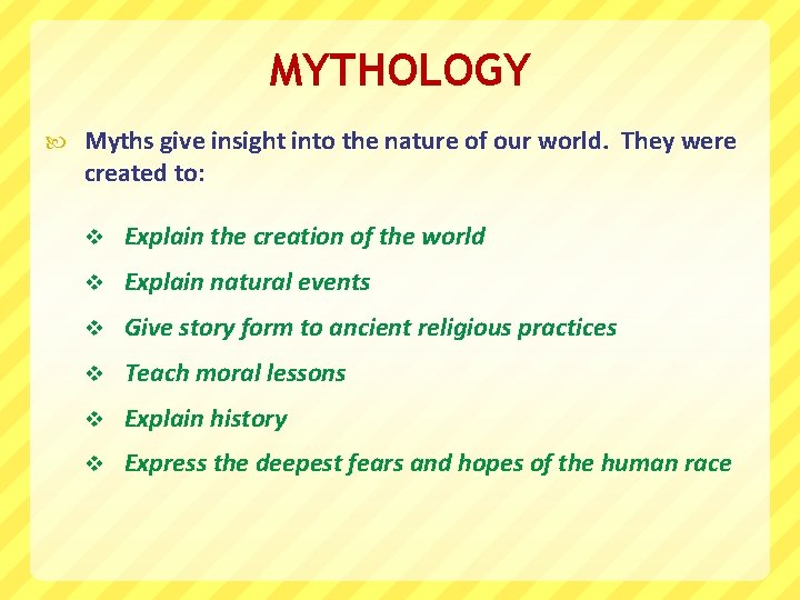 MYTHOLOGY Myths give insight into the nature of our world. They were created to: