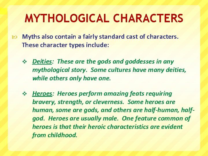 MYTHOLOGICAL CHARACTERS Myths also contain a fairly standard cast of characters. These character types