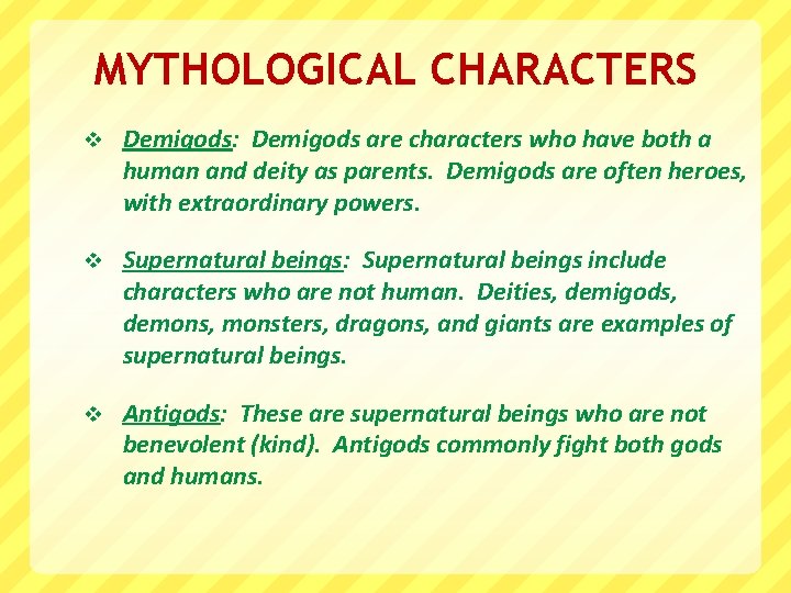 MYTHOLOGICAL CHARACTERS v Demigods: Demigods are characters who have both a human and deity
