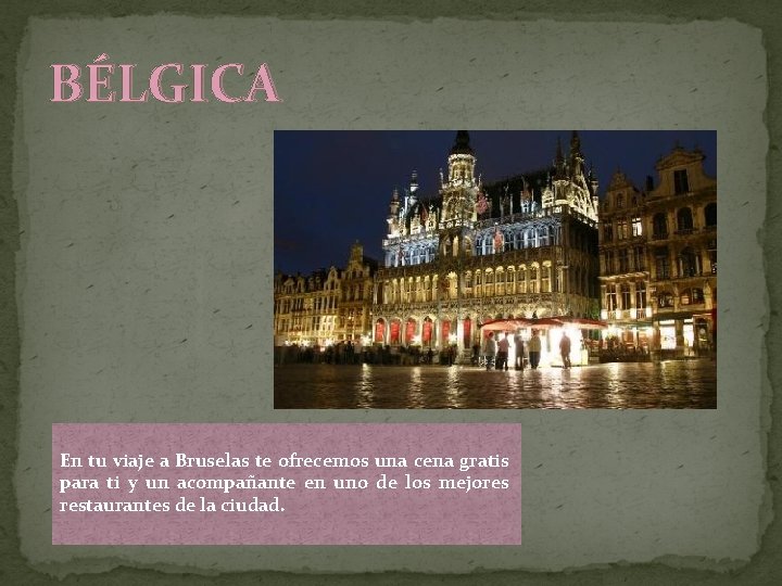 BÉLGICA En tu viaje a Bruselas te ofrecemos una cena gratis para ti y