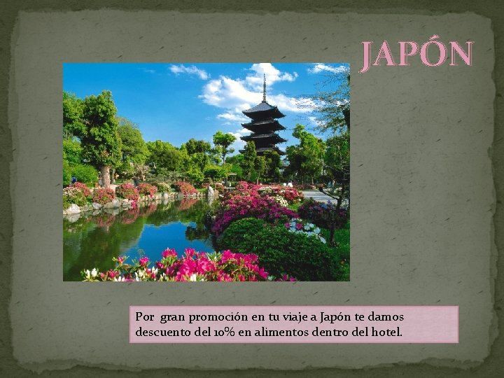 JAPÓN Por gran promoción en tu viaje a Japón te damos descuento del 10%