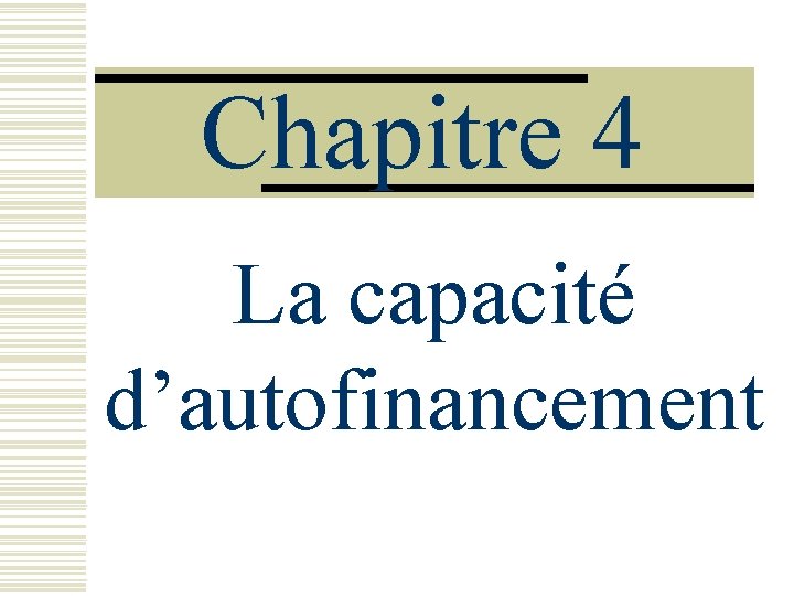 Chapitre 4 La capacité d’autofinancement 