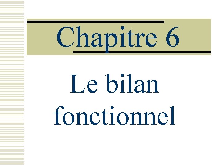 Chapitre 6 Le bilan fonctionnel 