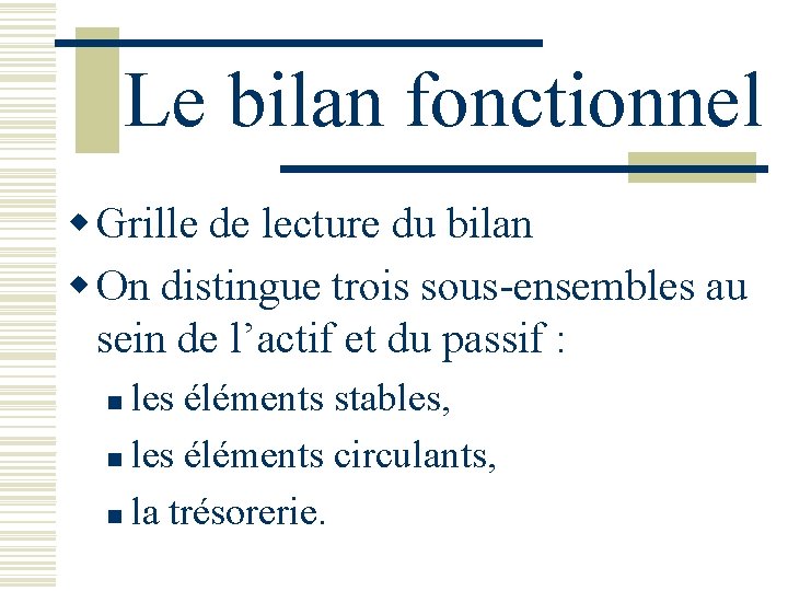 Le bilan fonctionnel w Grille de lecture du bilan w On distingue trois sous-ensembles