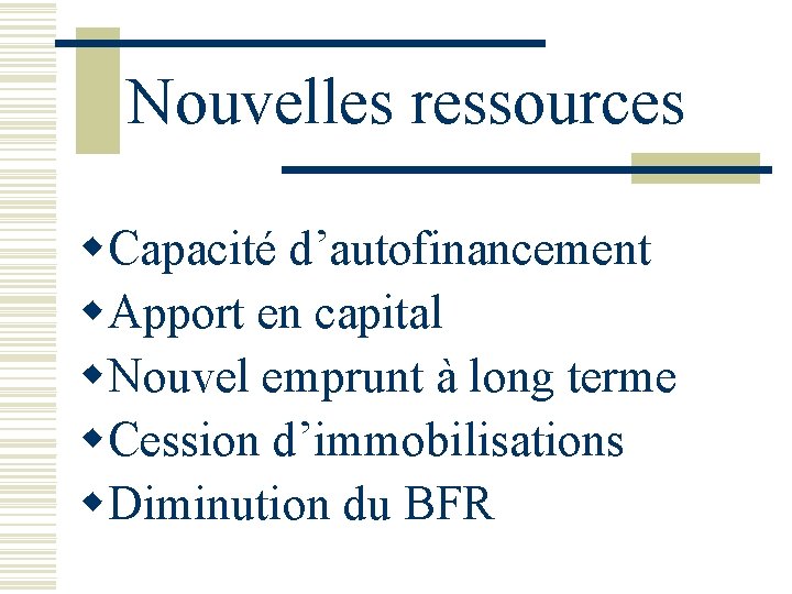 Nouvelles ressources w. Capacité d’autofinancement w. Apport en capital w. Nouvel emprunt à long