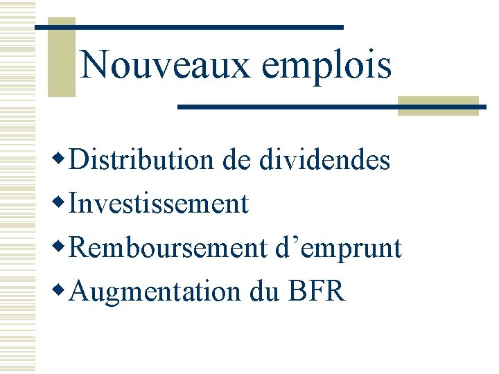 Nouveaux emplois w. Distribution de dividendes w. Investissement w. Remboursement d’emprunt w. Augmentation du