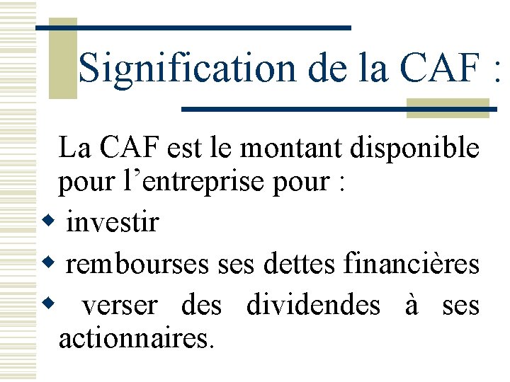 Signification de la CAF : La CAF est le montant disponible pour l’entreprise pour