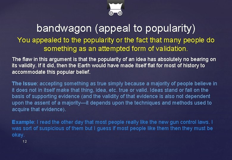 bandwagon (appeal to popularity) You appealed to the popularity or the fact that many