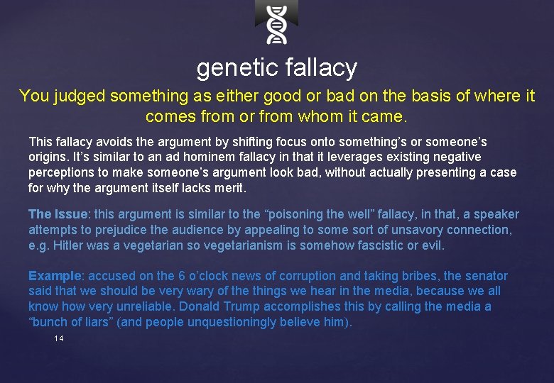 genetic fallacy You judged something as either good or bad on the basis of