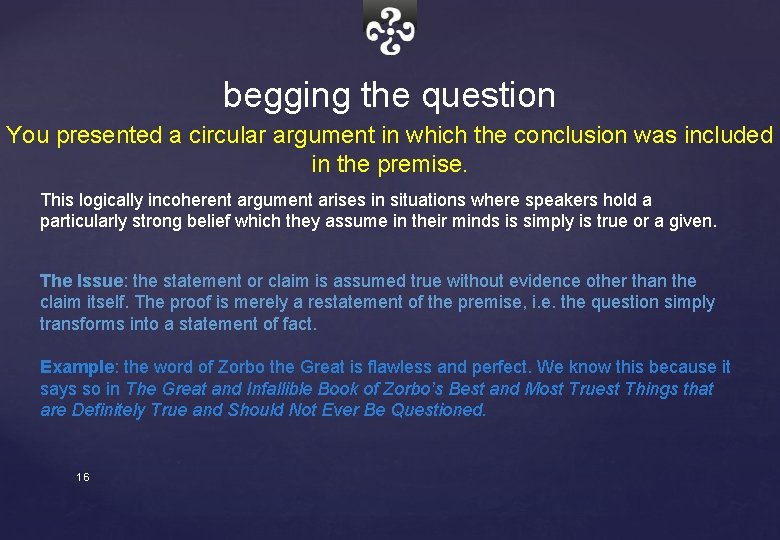 begging the question You presented a circular argument in which the conclusion was included