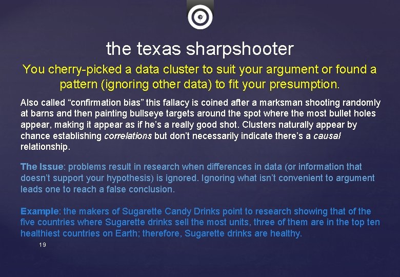 the texas sharpshooter You cherry-picked a data cluster to suit your argument or found