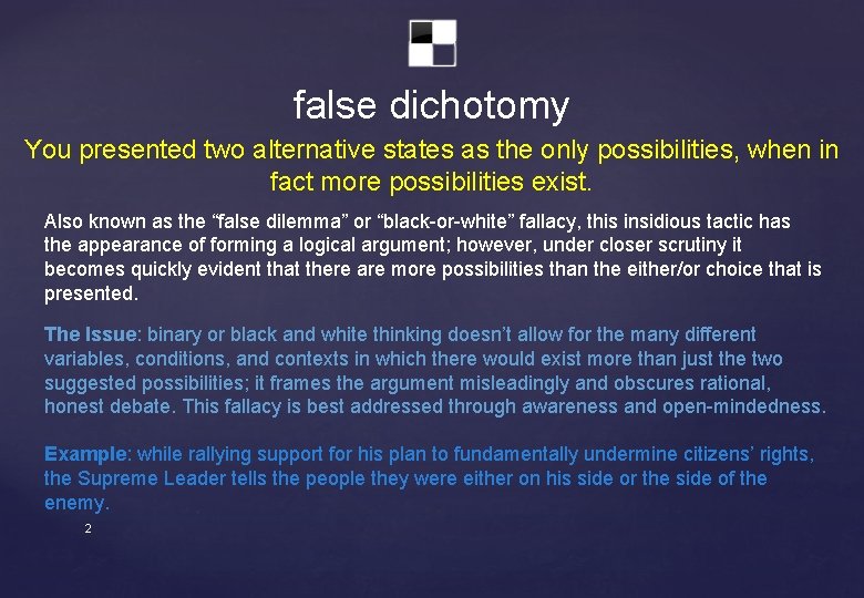 false dichotomy You presented two alternative states as the only possibilities, when in fact