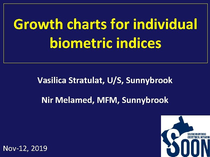 Growth charts for individual biometric indices Vasilica Stratulat, U/S, Sunnybrook Nir Melamed, MFM, Sunnybrook