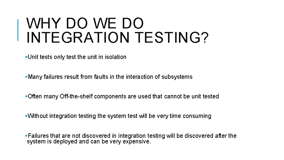WHY DO WE DO INTEGRATION TESTING? §Unit tests only test the unit in isolation