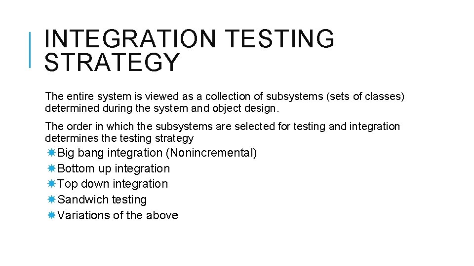 INTEGRATION TESTING STRATEGY The entire system is viewed as a collection of subsystems (sets