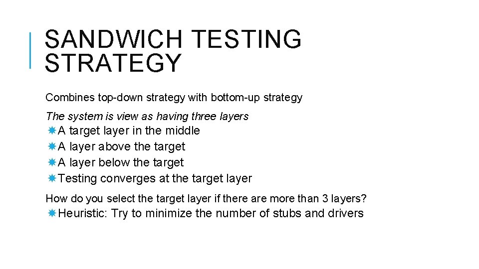 SANDWICH TESTING STRATEGY Combines top-down strategy with bottom-up strategy The system is view as