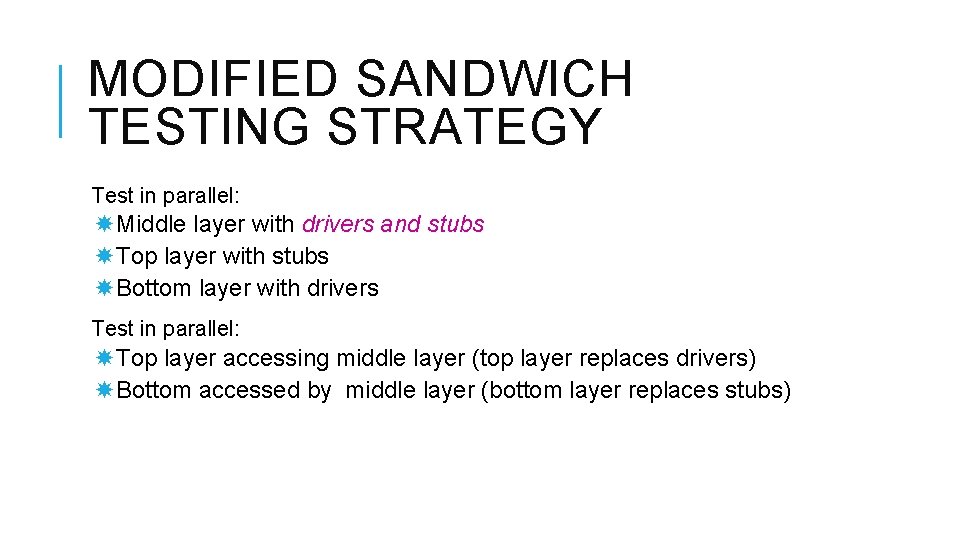 MODIFIED SANDWICH TESTING STRATEGY Test in parallel: Middle layer with drivers and stubs Top