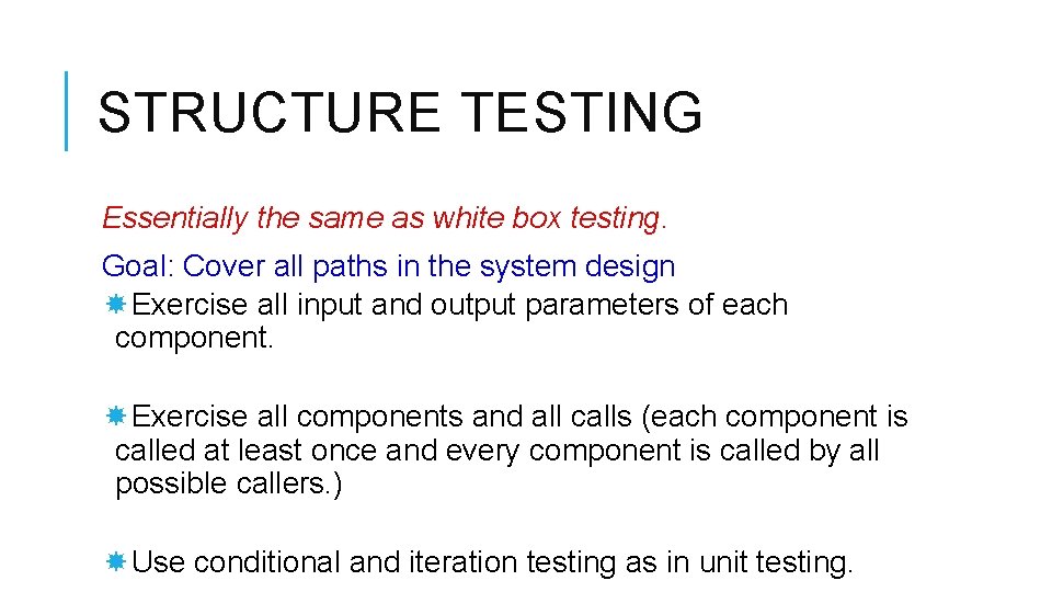 STRUCTURE TESTING Essentially the same as white box testing. Goal: Cover all paths in