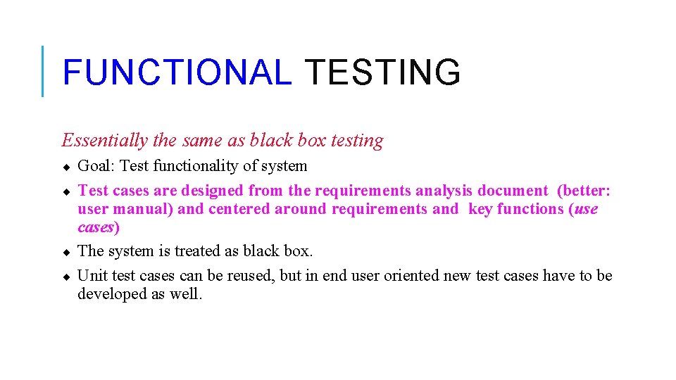 FUNCTIONAL TESTING Essentially the same as black box testing ¨ ¨ Goal: Test functionality