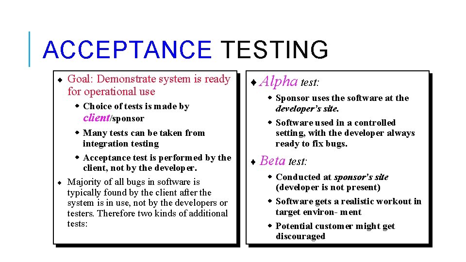 ACCEPTANCE TESTING ¨ ¨ Goal: Demonstrate system is ready for operational use ¨ Alpha