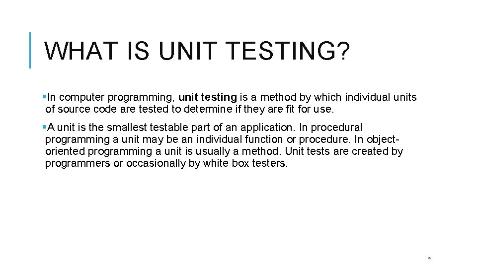 WHAT IS UNIT TESTING? §In computer programming, unit testing is a method by which