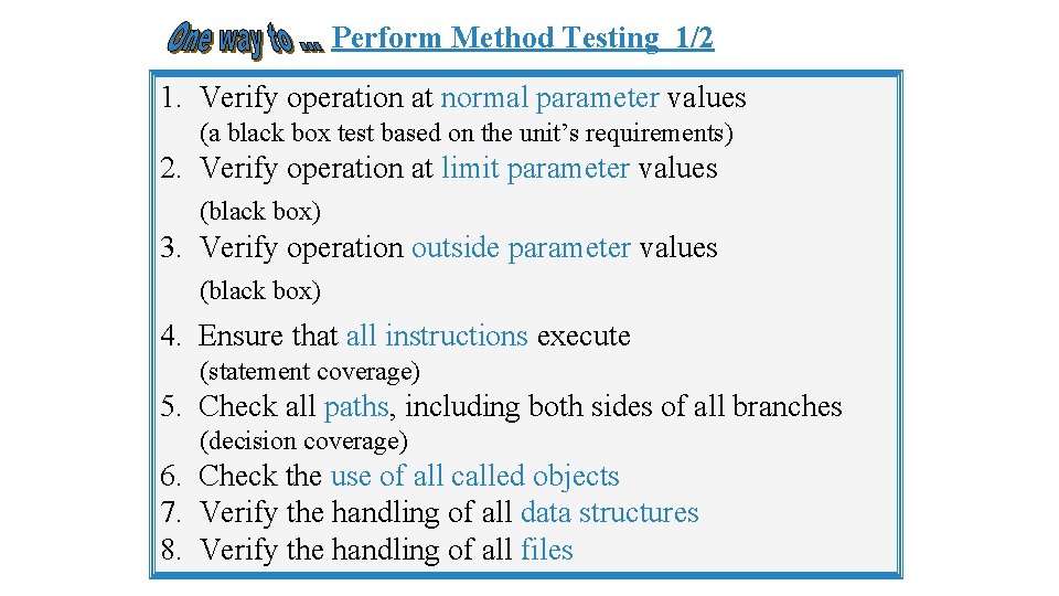 Perform Method Testing 1/2 1. Verify operation at normal parameter values (a black box