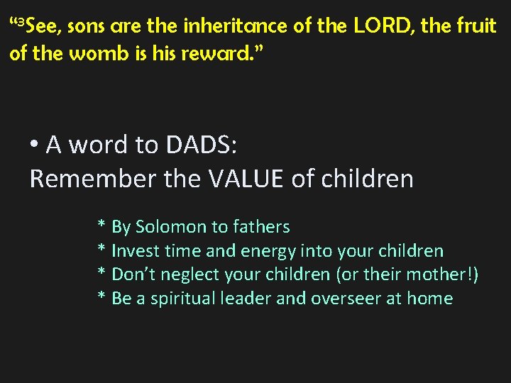 “ 3 See, sons are the inheritance of the LORD, the fruit of the