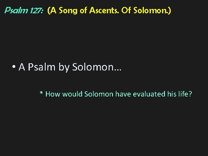 Psalm 127: (A Song of Ascents. Of Solomon. ) • A Psalm by Solomon…