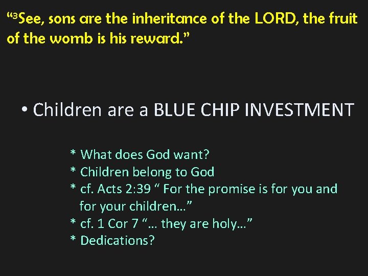 “ 3 See, sons are the inheritance of the LORD, the fruit of the “ 3 See, sons are the inheritance of the LORD, the fruit of the