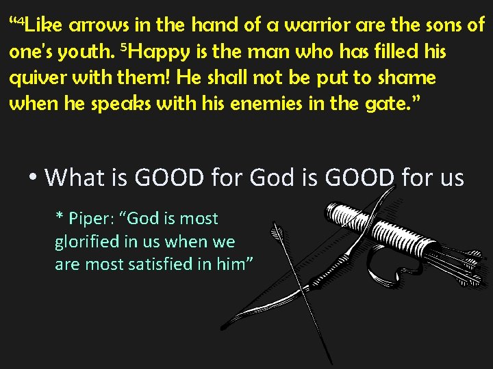 “ 4 Like arrows in the hand of a warrior are the sons of “ 4 Like arrows in the hand of a warrior are the sons of