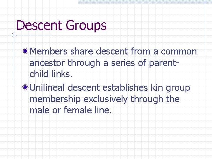 Descent Groups Members share descent from a common ancestor through a series of parentchild