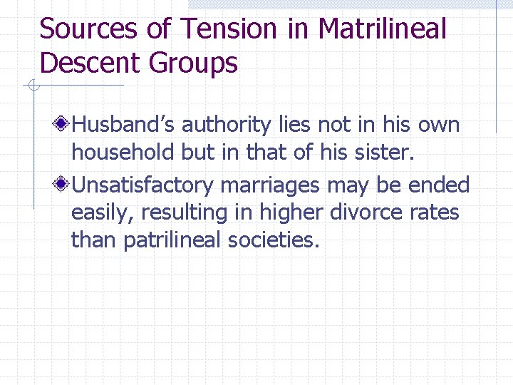 Sources of Tension in Matrilineal Descent Groups Husband’s authority lies not in his own