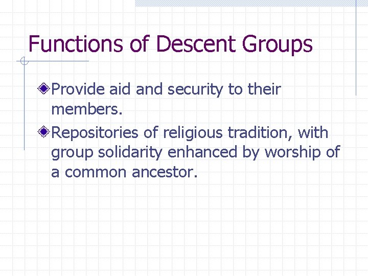 Functions of Descent Groups Provide aid and security to their members. Repositories of religious