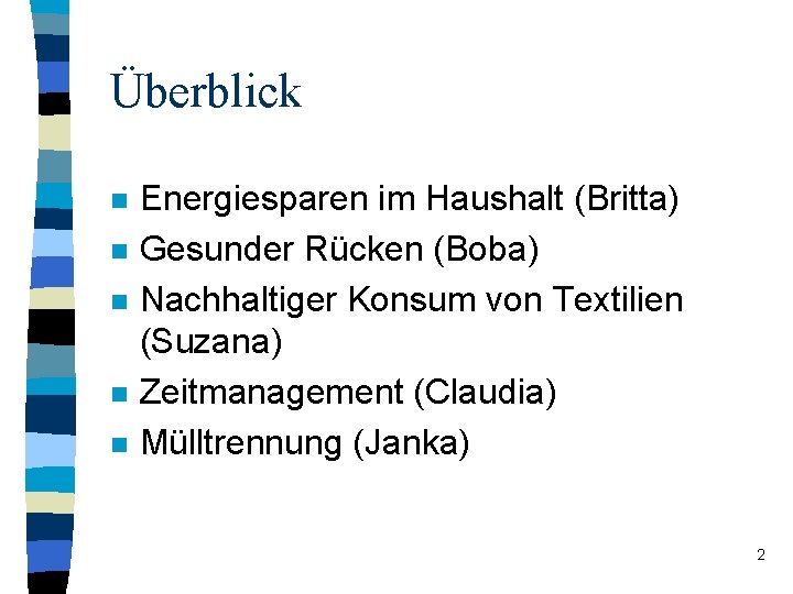 Überblick n n n Energiesparen im Haushalt (Britta) Gesunder Rücken (Boba) Nachhaltiger Konsum von