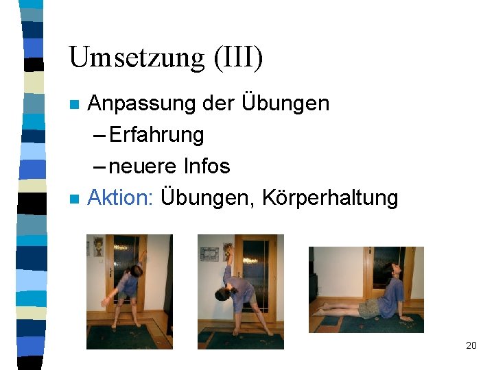 Umsetzung (III) n n Anpassung der Übungen – Erfahrung – neuere Infos Aktion: Übungen,