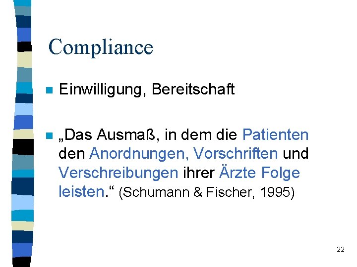 Compliance n Einwilligung, Bereitschaft n „Das Ausmaß, in dem die Patienten den Anordnungen, Vorschriften